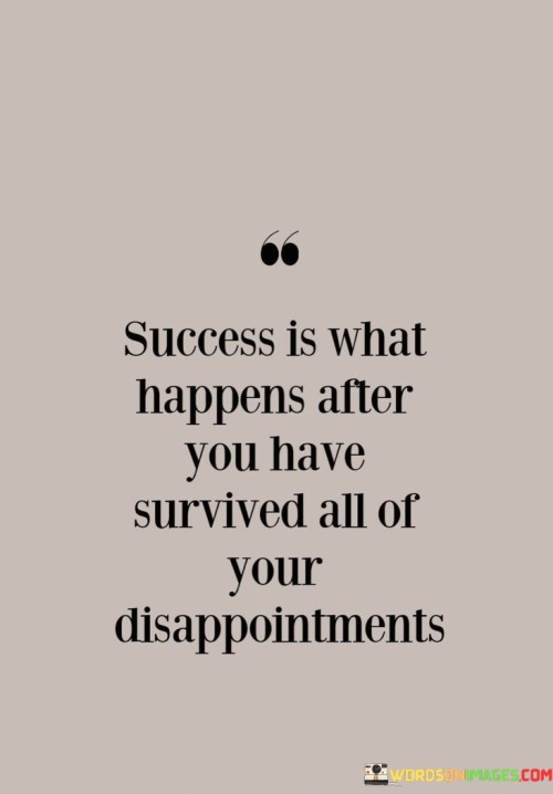 Success-Is-What-Happens-After-You-Have-Survived-All-Of-Quotes.jpeg