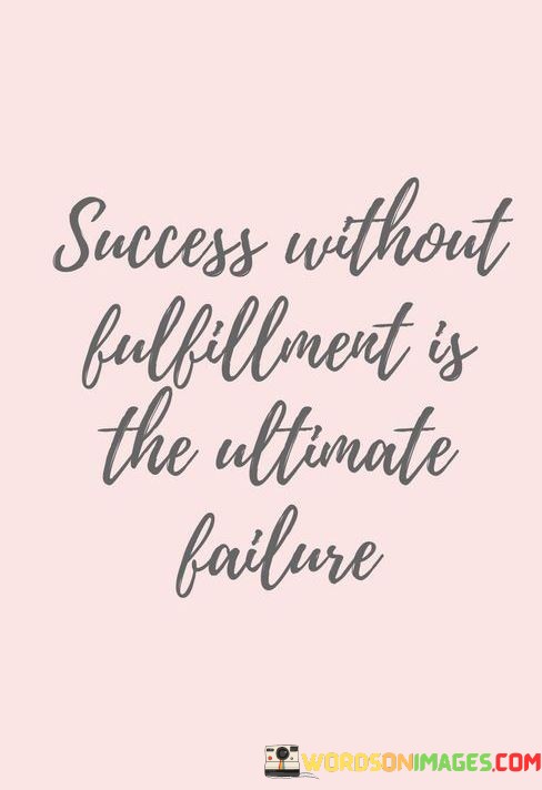 Success-Without-Fulfillment-Is-The-Ultimate-Quotes.jpeg