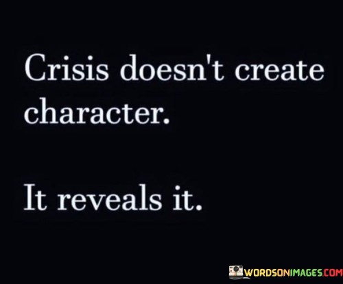 Crisis-Doesnt-Create-Character-It-Reveals-It-Quotes.jpeg