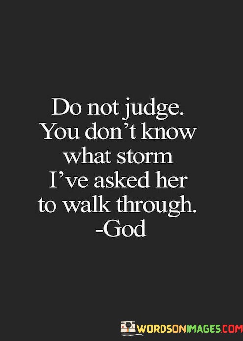 Do-Not-Judge-You-Dont-Know-What-Storm-Quotes.jpeg