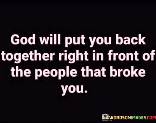 God-Will-Put-You-Back-Together-Right-In-Front-Quotes.jpeg
