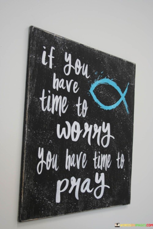 If-You-Have-Time-To-Worry-You-Have-Quotes.jpeg