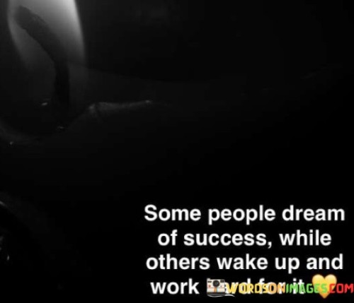Some-People-Dream-Of-Success-While-Others-Wake-Up-Quotes.jpeg