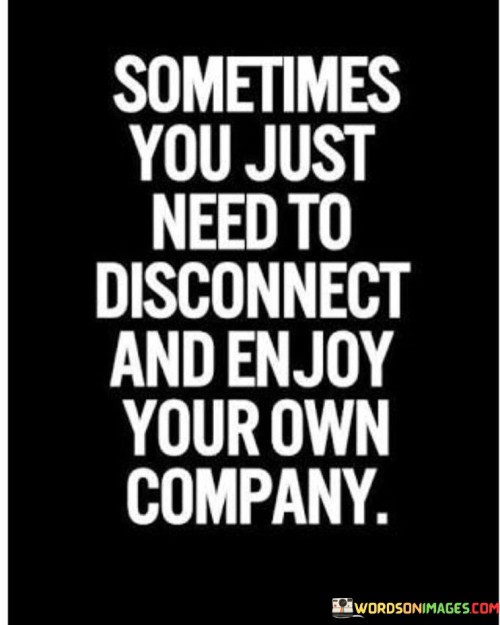 Sometimes-You-Just-Need-To-Disconnect-Quotes.jpeg