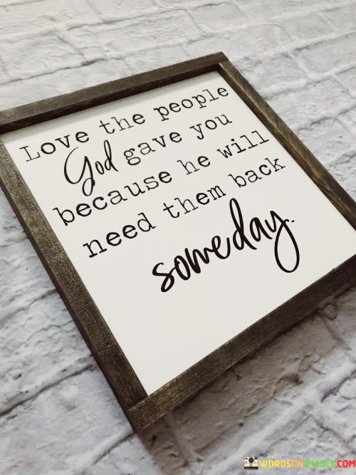 Love-The-People-God-Gave-You-Because-He-Will-Need-Them-Quotes.jpeg