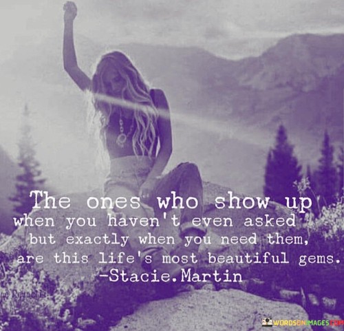 The-Ones-Who-Show-Up-When-You-Havent-Even-Asked-But-Quotes.jpeg