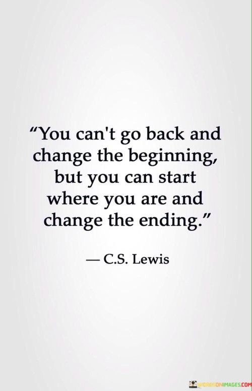 You-Cant-Go-Back-And-Change-The-Beginning-But-You-Quotes6d6d60a7aa2f8ff5.jpeg