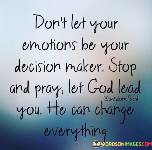 Dont-Let-Your-Emotions-Be-Your-Decision-Maker-Quotes.jpeg