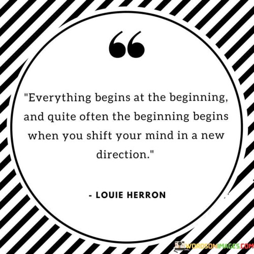 Everything-Begins-At-The-Beginning-And-Quite-Often-Quotes.jpeg