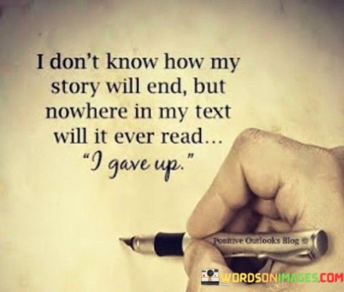 I-Dont-Know-How-My-Story-Will-End-But-Nowhere-In-My-Quotes.jpeg