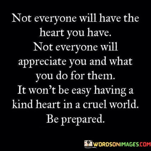 Not-Everyone-Will-Have-The-Heart-You-Have-Quotes.jpeg