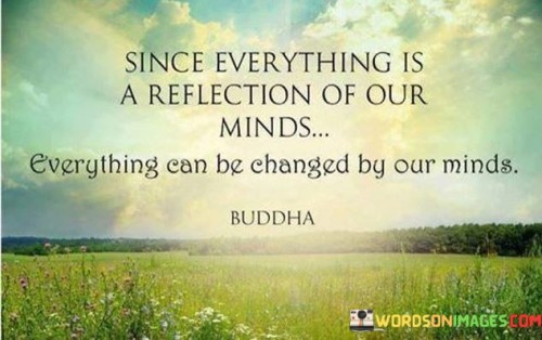 Since-Everything-Is-A-Reflection-Of-Our-Minds-Quotes.jpeg