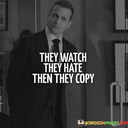 They-Watch-They-Hate-Then-They-Copy-Quotes.jpeg