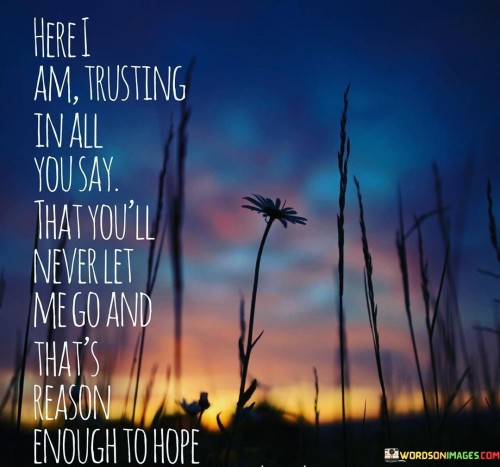 Here-I-Am-Trusting-In-All-You-Say-That-Quotes.jpeg