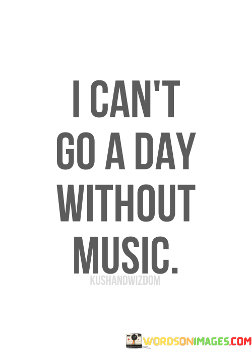 I-Cant-Go-A-Day-Without-Music-Quotes.png