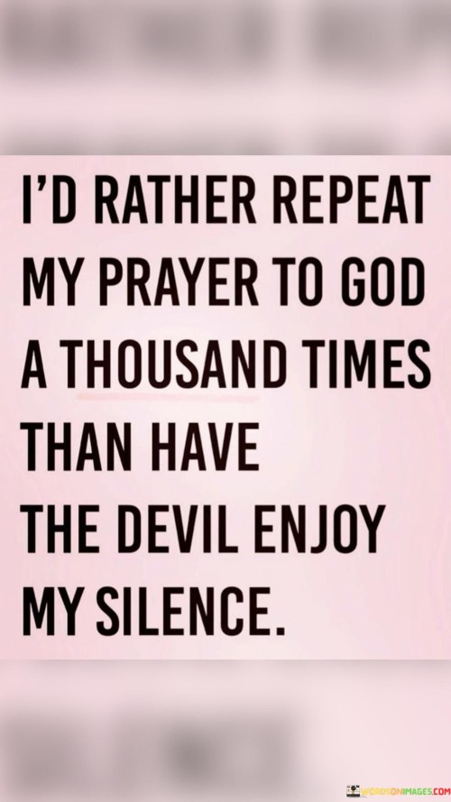 Id-Rather-Repeat-My-Prayer-To-God-A-Thousand-Quotes.jpeg