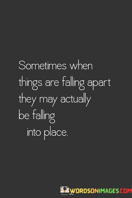 Sometimes-When-Things-Are-Falling-Apart-They-May-Actually-Be-Falling-Into-Place-Quotes.png