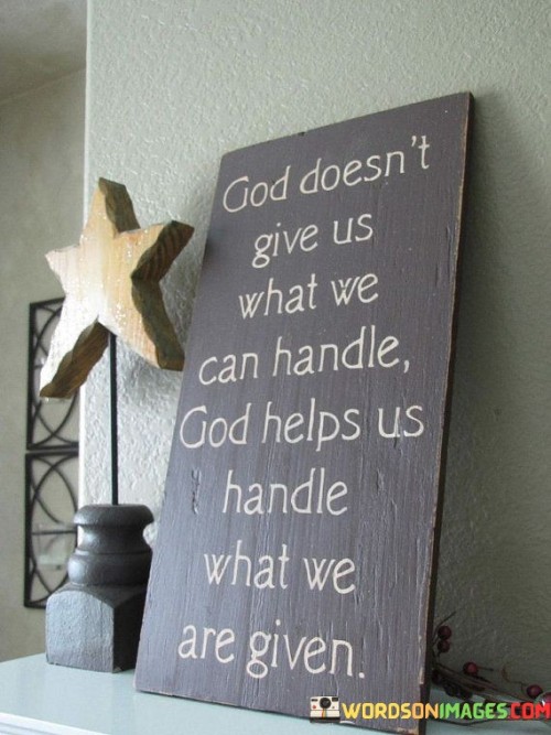 God-Doesnt-Give-Us-What-We-Can-Handle-God-Quotes.jpeg