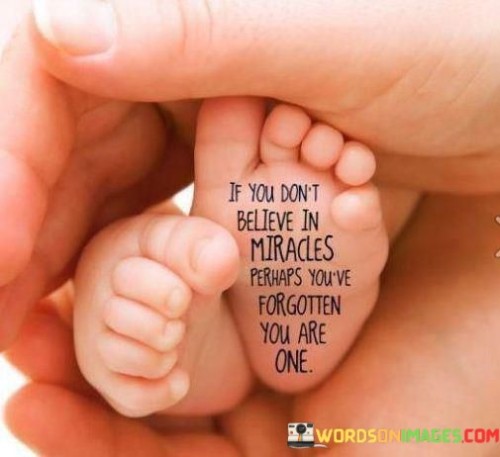 If-You-Dont-Believe-In-Miracles-Perhaps-Youve-Forgotten-Quotes.jpeg