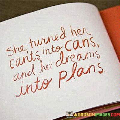 She-Turned-Her-Cant-Into-Cans-And-Her-Dreams-Quotes.jpeg