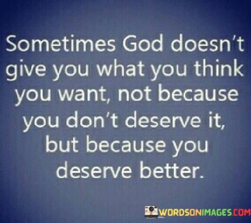 Sometime-God-Doesnt-Give-You-What-You-Think-You-Quotes.jpeg