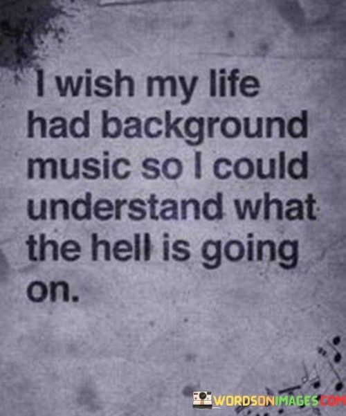 I-Wish-My-Life-Had-Background-Music-So-I-Could-Quotes.jpeg