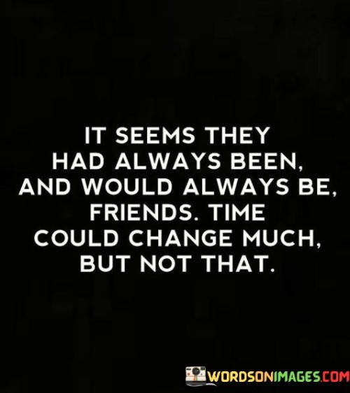It-Seems-They-Had-Always-Been-And-Would-Always-Be-Friends-Quotes.jpeg