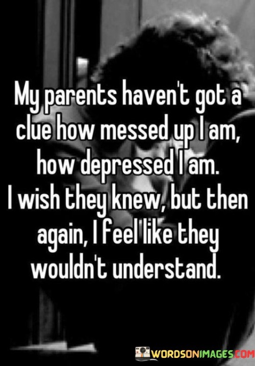 My-Parents-Havent-Got-A-Clue-How-Messed-Up-I-Am-Quotes.jpeg