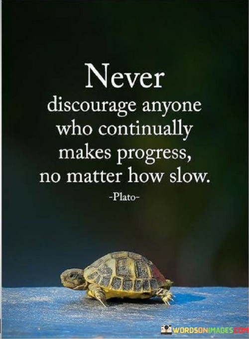 Never-Discourage-Anyone-Who-Continually-Makes-Progress-No-Matter-How-Slow-Quotes.jpeg