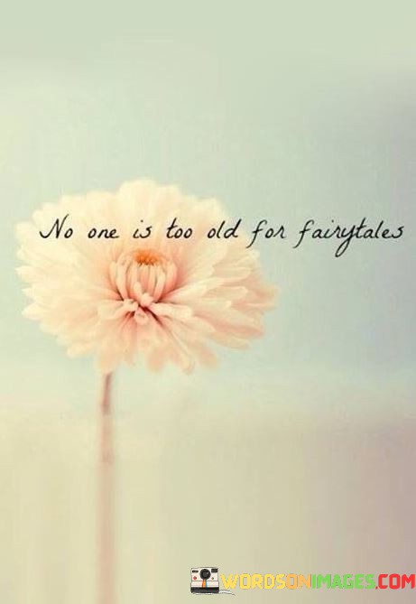 No-One-Is-Too-Old-For-Fairytales-Quotes.jpeg