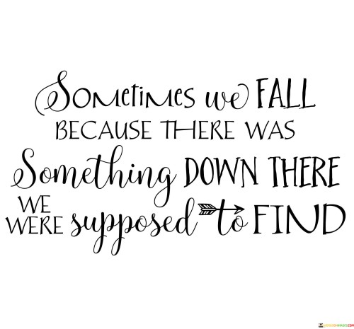 Sometimes-We-Fall-Because-There-Was-Something-Down-There-Quotes.jpeg