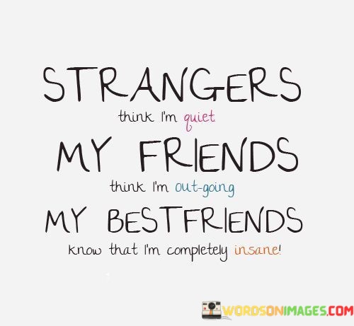 Strangers-Think-Im-Quiet-My-Friends-Think-Im-Out-Going-Quotes.jpeg