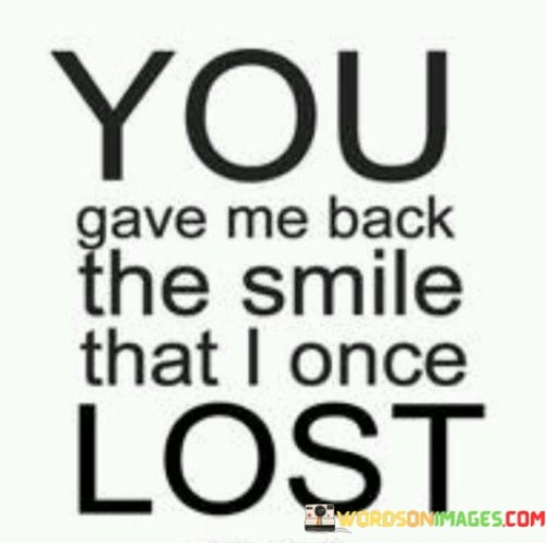 You-Gave-Me-Back-The-Smile-That-I-Once-Lost-Quotes.jpeg