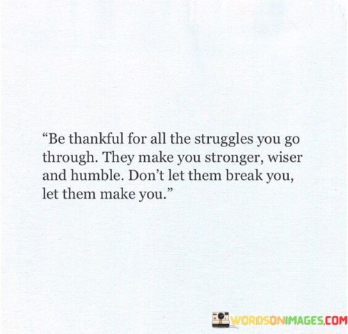 Be-Thankfull-For-All-The-Struggles-You-Go-Through-Quotes.jpeg