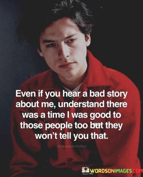 Even-If-You-Hear-A-Bad-Story-About-Me-Understand-There-Quotes.jpeg