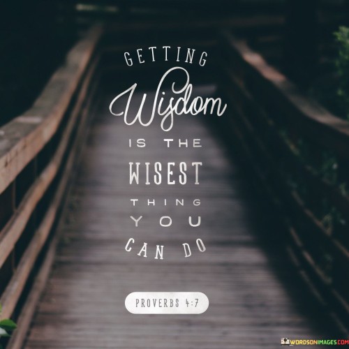 Getting-Wisdom-Is-The-Wisest-Thing-You-Can-Do-Quotes.jpeg