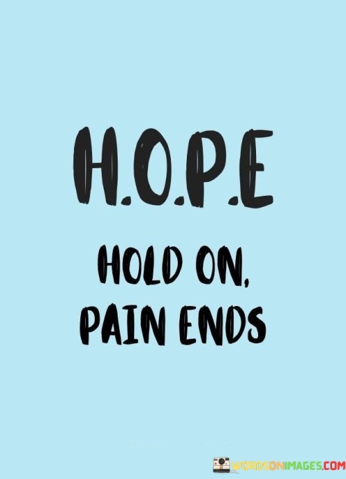 Hope-Hold-On-Pain-Ends-Quotes.jpeg