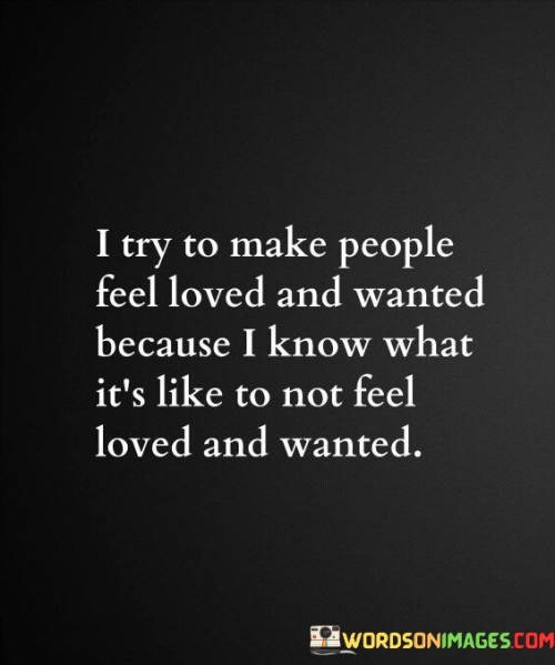 I-Try-To-Make-People-Feel-Loved-And-Wanted-Quotes.jpeg