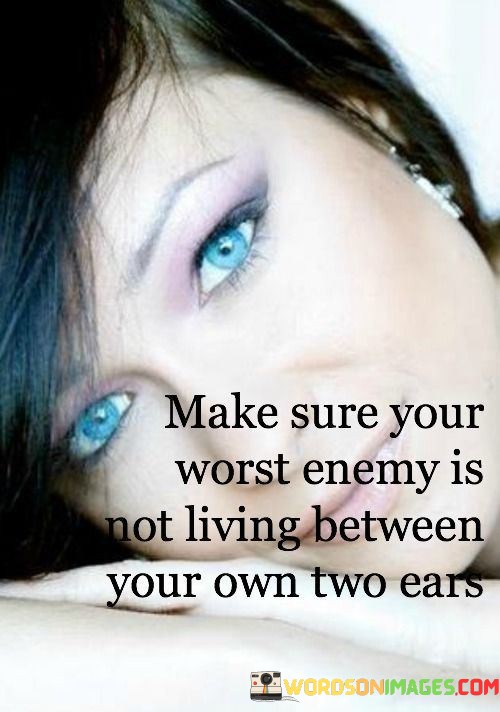 Make-Sure-Your-Worst-Enemy-Is-Not-Living-Between-Quotes.jpeg