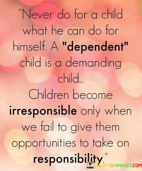 Never-Do-For-A-Child-What-He-Can-Do-For-Himself-Quotes.jpeg