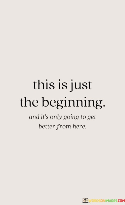 This-Is-Just-The-Beginning-And-Its-Only-Going-Quotes.jpeg