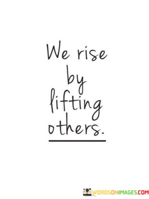 We-Rise-By-Lifting-Others-Quotes.jpeg