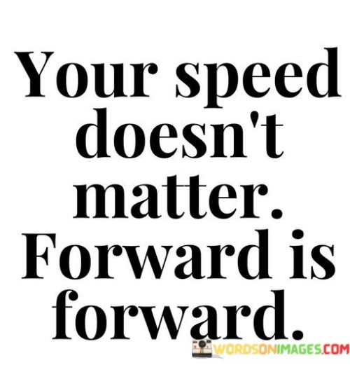 Your-Speed-Doesnt-Matter-Forward-Is-Forward-Quotes.jpeg
