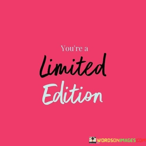Youre-A-Limited-Edition-Quotes.jpeg