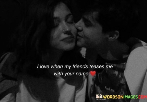I-Love-When-My-Friends-Teases-Me-With-Your-Name-Quotes.jpeg