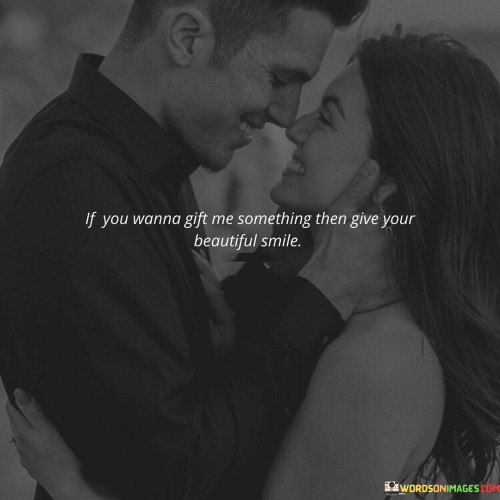 If-You-Wanna-Gift-Me-Something-Then-Give-Your-Beautiful-Smile-Quotes.jpeg