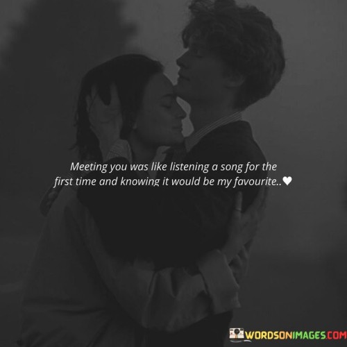 Meeting-You-Was-Like-Listening-A-Song-For-The-First-Time-Quotes.jpeg