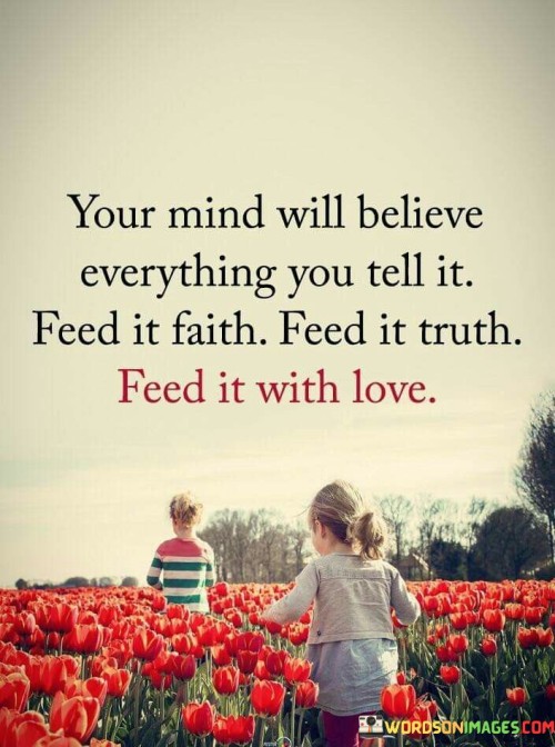 Your-Mind-Will-Believe-Everything-You-Tell-It-Feed-It-Faith-Quotes.jpeg