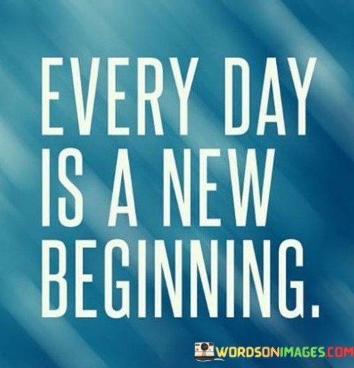 Every-Day-Is-A-New-Beginning-Quotes.jpeg