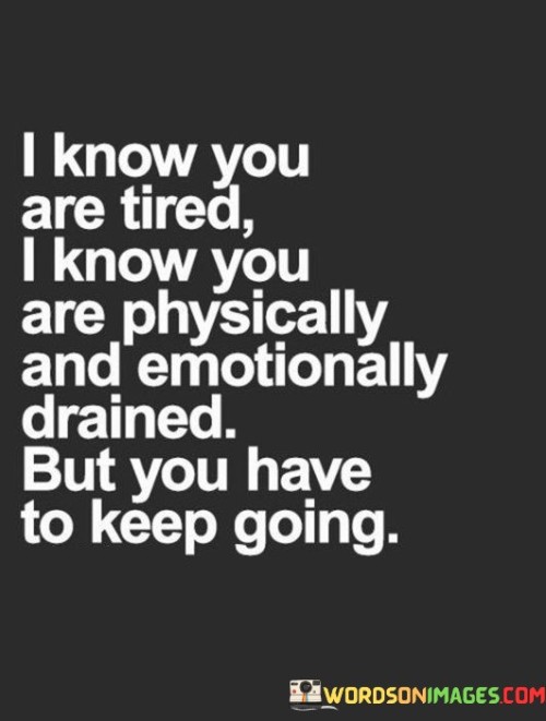 I-Know-You-Are-Tired-I-Know-You-Are-Physically-Quotes.jpeg